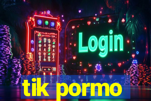 tik pormo