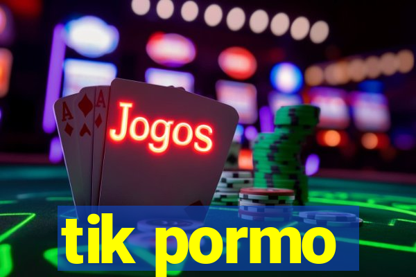 tik pormo