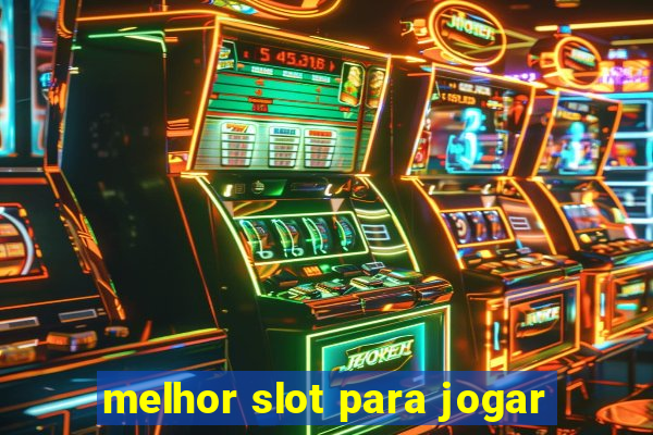 melhor slot para jogar