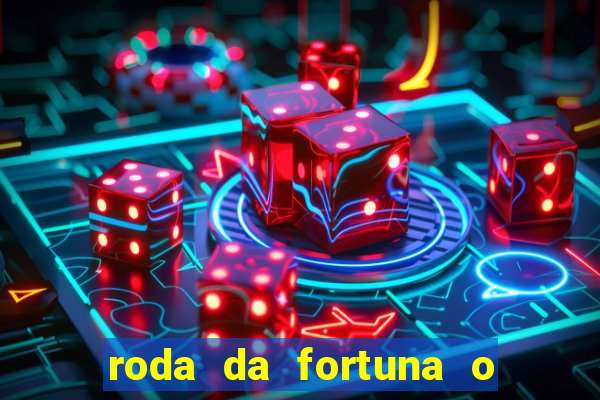 roda da fortuna o que ele sente por mim