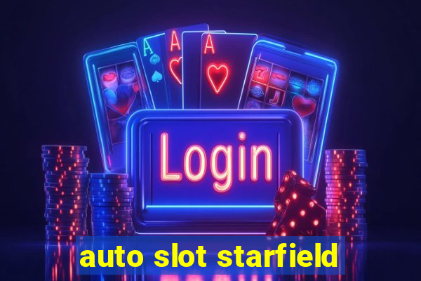 auto slot starfield