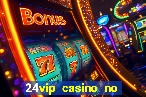 24vip casino no deposit bonus codes 2021