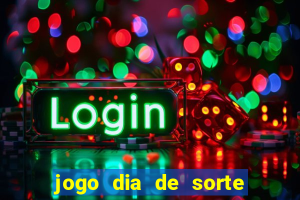 jogo dia de sorte como jogar