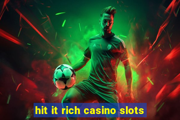 hit it rich casino slots