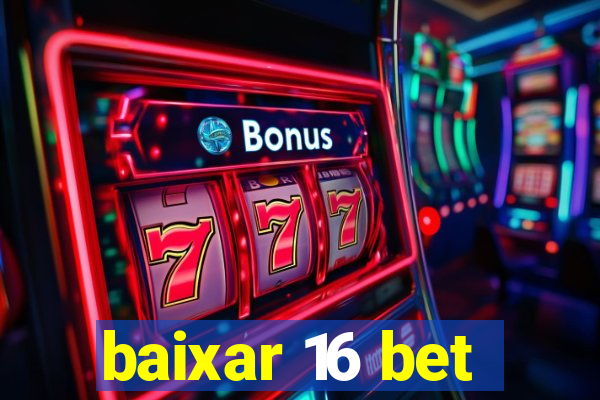 baixar 16 bet