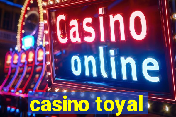 casino toyal