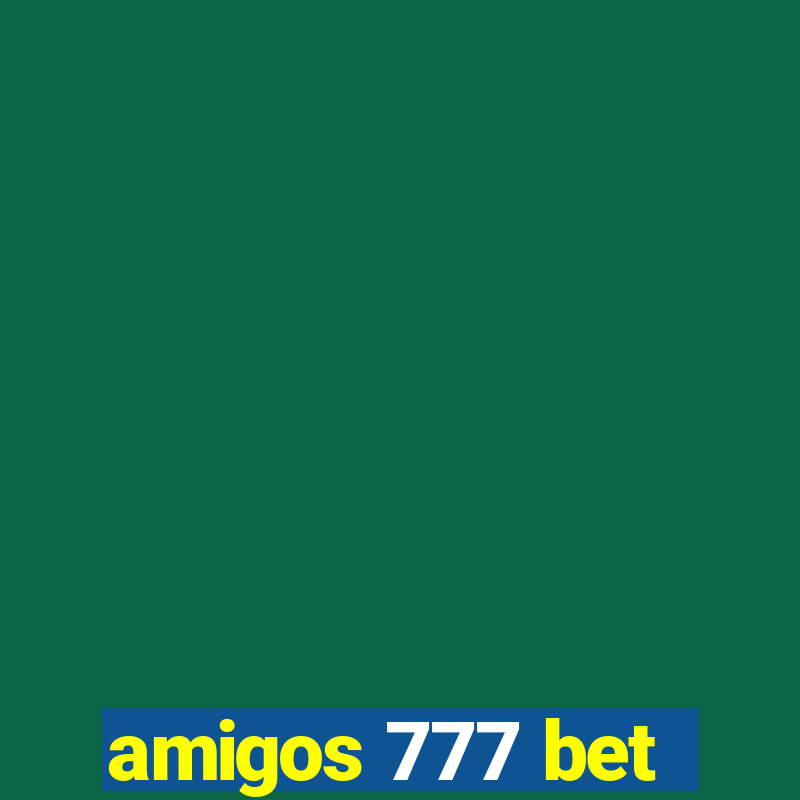 amigos 777 bet