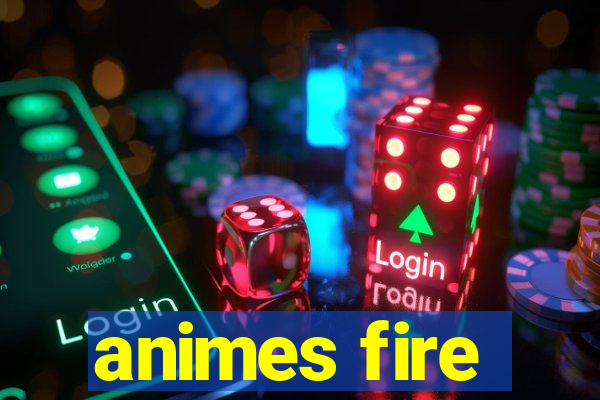 animes fire