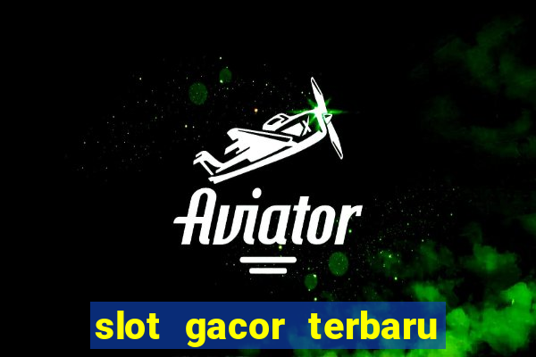 slot gacor terbaru hari ini