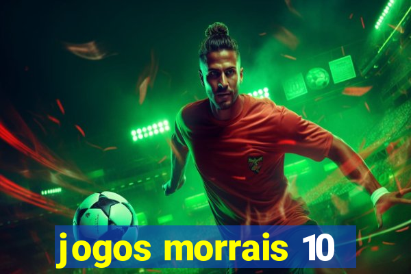 jogos morrais 10