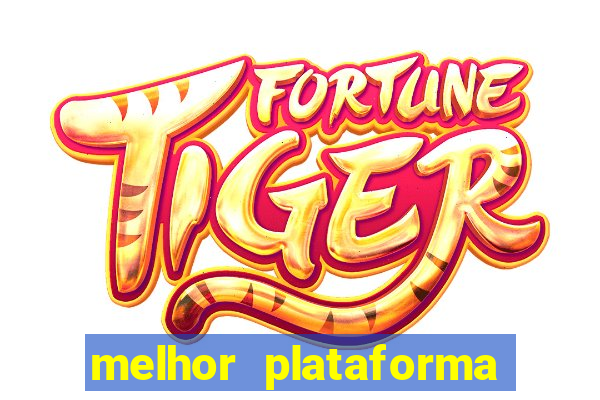 melhor plataforma jogo tigre