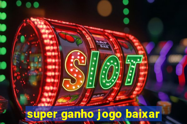 super ganho jogo baixar