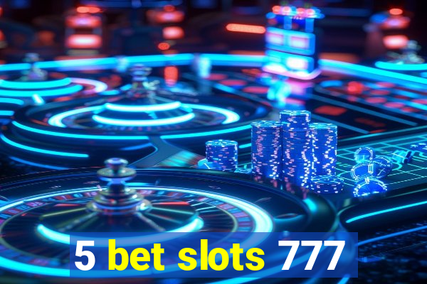 5 bet slots 777