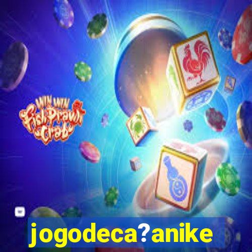 jogodeca?anike