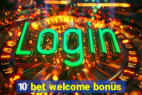 10 bet welcome bonus