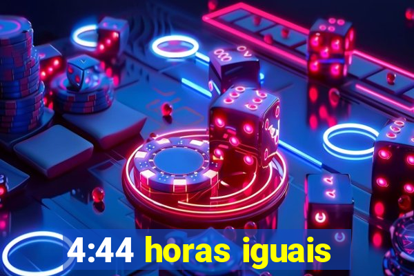 4:44 horas iguais