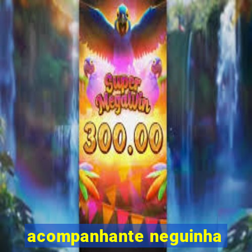 acompanhante neguinha