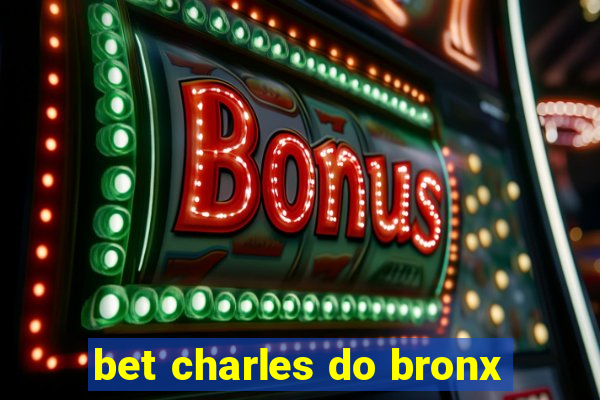 bet charles do bronx