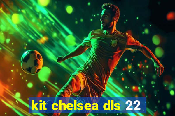 kit chelsea dls 22