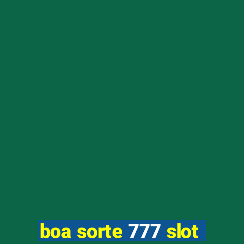 boa sorte 777 slot