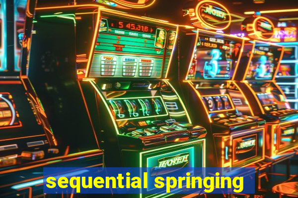 sequential springing