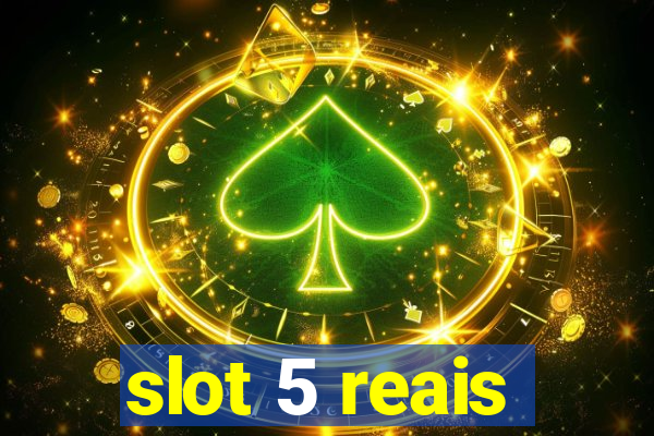 slot 5 reais