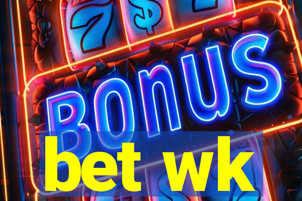 bet wk