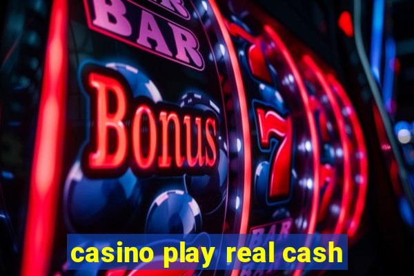 casino play real cash