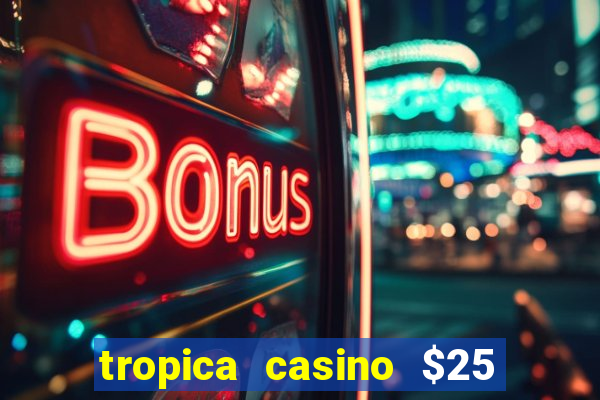 tropica casino $25 no deposit bonus