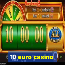 10 euro casino