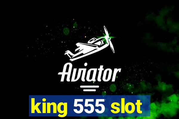 king 555 slot