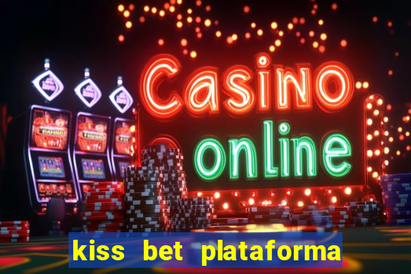 kiss bet plataforma de jogos