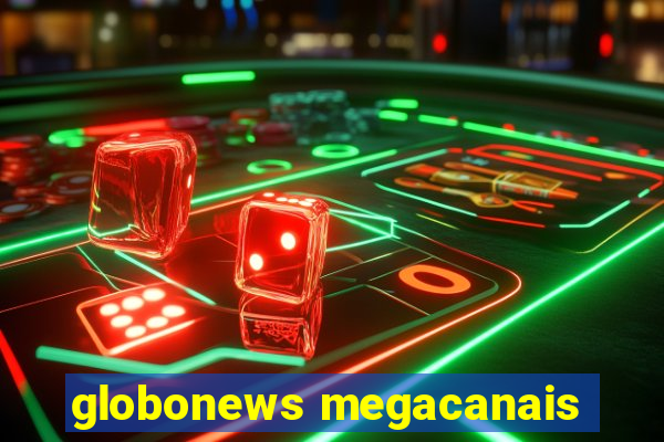 globonews megacanais