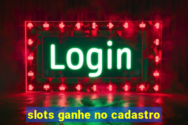 slots ganhe no cadastro