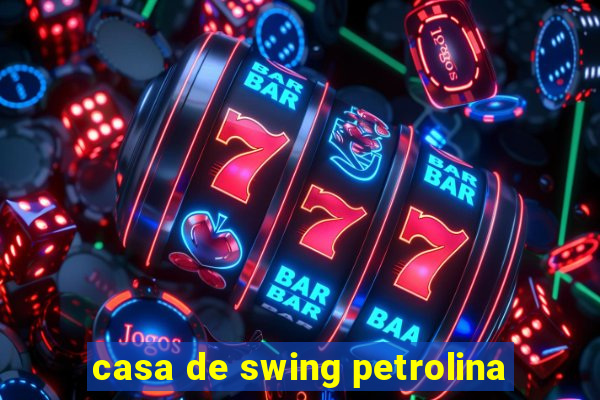 casa de swing petrolina