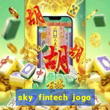 sky fintech jogo do tigre