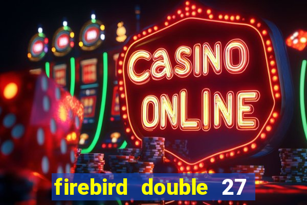 firebird double 27 slot free play