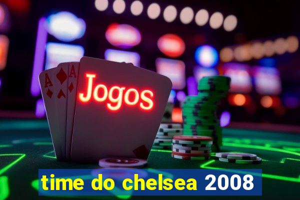 time do chelsea 2008