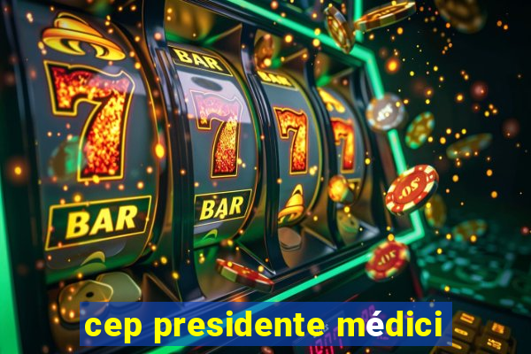 cep presidente médici