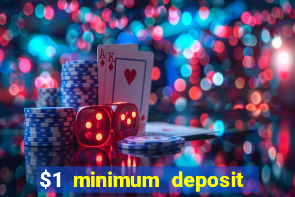 $1 minimum deposit casino 2019