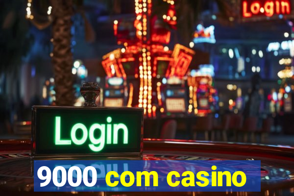 9000 com casino