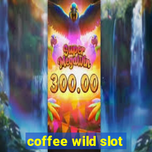 coffee wild slot