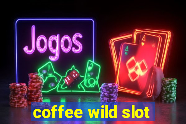 coffee wild slot