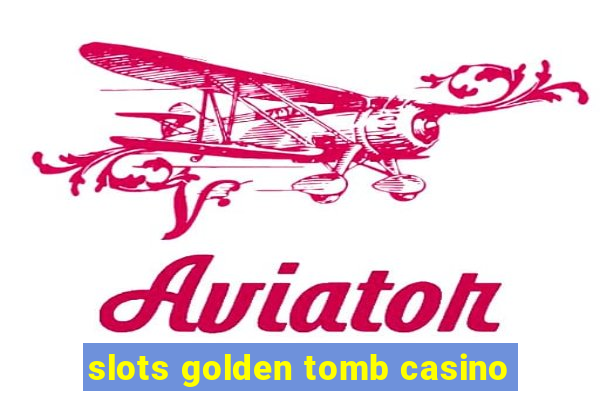 slots golden tomb casino