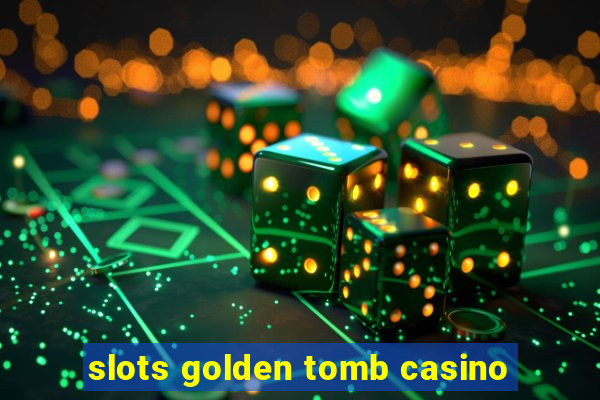 slots golden tomb casino