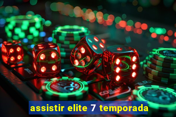 assistir elite 7 temporada