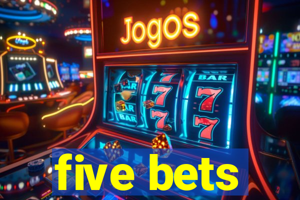 five bets