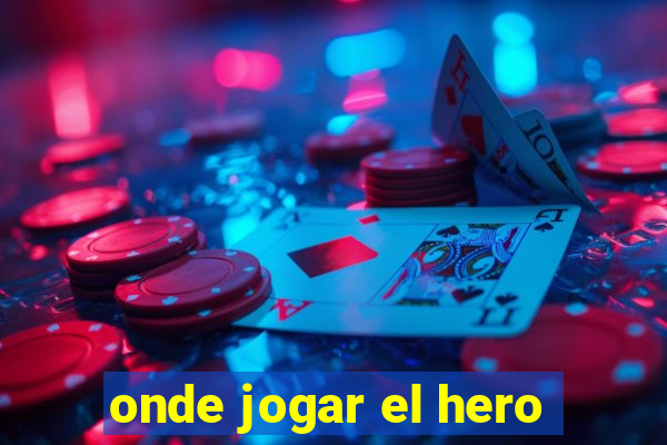 onde jogar el hero