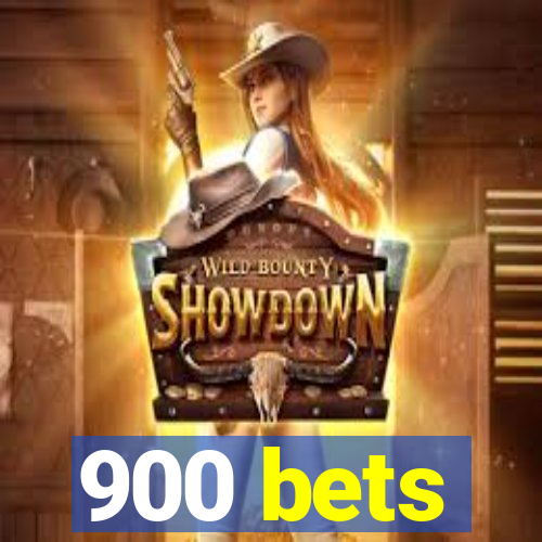 900 bets