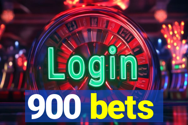 900 bets